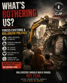 Issue image: Bulldozer politics, forced evictions, and the fear created among poor families.🪳